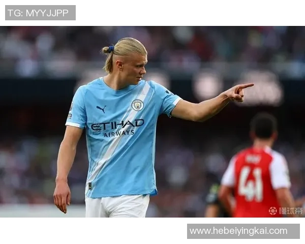 哈兰德助力曼城在英超赛场持续发力争冠之路的精彩表现分析 哈兰德助力曼城在英超赛场持续发力争冠之路的精彩表现分析